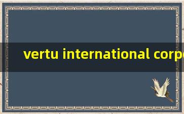 vertu international corporation limited